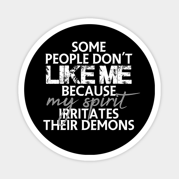 Some people don't like me because my spirit irritates their demons Magnet by FitnessDesign